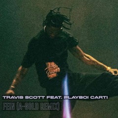 TRAVIS SCOTT - FE!N (A-GOLD REMIX)