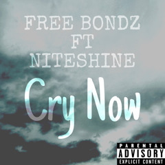 Free Bondz Ft NiteShine - Cry Now