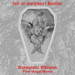 Full Of Scorpions + Kuollut - Asymptotic Oblivion (Pino♱Angel Remix)