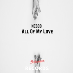 Nesco - All Of My Love