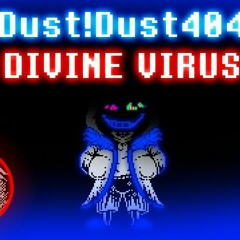 (By Dust!fellSans110_YT) Dust!Known Secret OST 80 - DIVINE VIRUS