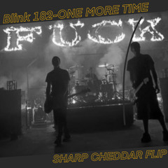 Blink 182- One More Time (SHARP CHEDDAR FLIP)[Free Download]