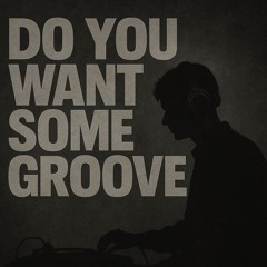 MⱯNUU - DO YOU WANT SOME GROOVE?