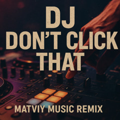 Ava Max - Don't Click Play (MATVIY MUSIC CLUB REMIX)