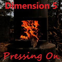 Dimension 5 - Pressing On