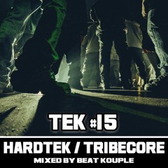 TEK#15 mixed by Beat Kouple / HardTek / Tribecore / FREE DOWNLOAD