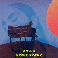 Snoh Aalegra - DO 4 U (Kre8r R3wrk)