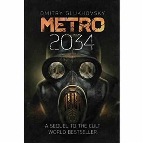 Stream {mobiePub} METRO 2034. The sequel to Metro 2033. American edition ( METRO by Dmitry Glukhovsky) (Vol by Sallie Nyla | Listen online for free on  SoundCloud