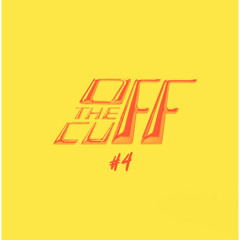 Off The Cuff #4