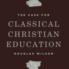 [Read] EBOOK EPUB KINDLE PDF The Case for Classical Christian Education by  Douglas Wilson 📧