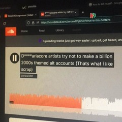 D****ariacore artists try not to make a billion 2000s themed alt accounts (Thats what i like scrap)