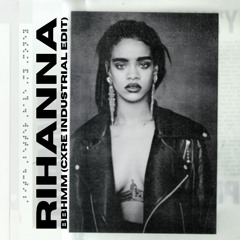 Rihanna - BBHMM (Cxre Industrial Edit) [FREE DL]