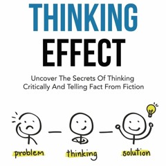READ✔️DOWNLOAD!❤️ The Critical Thinking Effect Uncover The Secrets Of Thinking Critically An