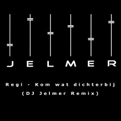 Regi - Kom Wat Dichterbij (DJ Jelmer Remix)