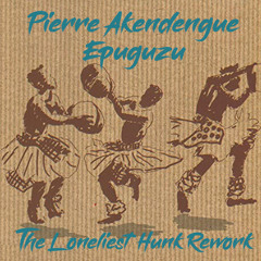 Pierre Akendengue - Epuguzu (The Loneliest Hunk Rework)(Free Download)