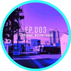 Mix Series EP. 003 - Mason Thorn