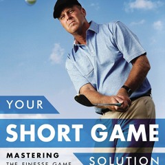E-book download Your Short Game Solution: Mastering the Finesse Game from 120