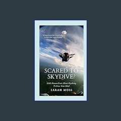 [PDF] eBOOK Read 📚 Scared To Skydive?: Little Known Facts About Skydiving To Ease Your Mind Read o