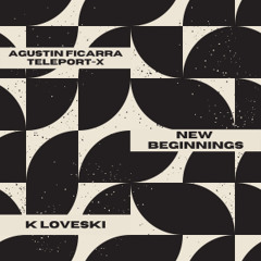 PREMIERE: Agustin Ficarra & Teleport-X - New Beginnings (K Loveski Remix) [Deepwibe Underground]