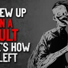 "I grew up in a Cult. Here's how I left" Creepypasta