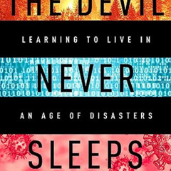 [View] EPUB ✔️ The Devil Never Sleeps: Learning to Live in an Age of Disasters by  Ju