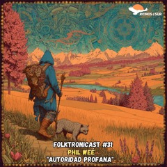 F๏lktr๏nicast ★ 31 | Phil Weé | Autoridad Profana