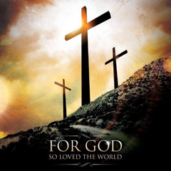 God so Loved the World