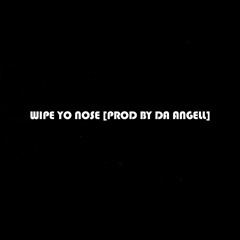 Wipe Yo Nose ft NTG Spank [prod. Da Angell]