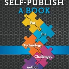 DOWNLOAD KINDLE 🖍️ How to Self-Publish A Book: For the Technology Challenged Author