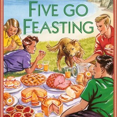 ❤PDF❤ Five go Feasting: Famously good recipes inspired by the Famous Five storie