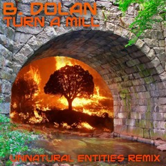 B. Dolan - Turn a Mill (Unnatural Entites Remix)