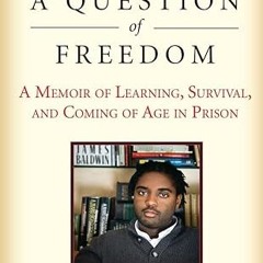 ✔PDF/✔READ A Question of Freedom: A Memoir of Learning, Survival, and Coming of Age in Prison