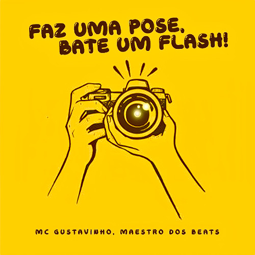 FAZ UMA POSE, BATE UM FLASH - MC Gustavinho, Maestro dos Beats