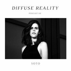 Diffuse Reality Podcast 110: Soto