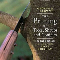 ACCESS EPUB KINDLE PDF EBOOK The Pruning of Trees, Shrubs and Conifers by  George E. Brown &  Tony K