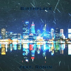 Birthplace (feat. Ronin)