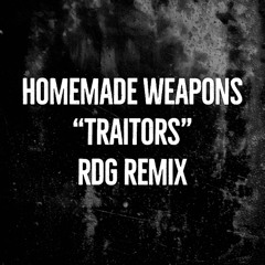 Homemade Weapons - Traitors (RDG Remix)
