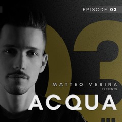 Matteo Verina - ACQUA Episode 3