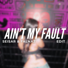 Ain't My Fault (SEISAR & FALNAZ Edit)