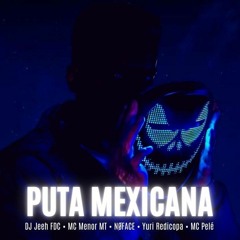 DJ Jeeh FDC , MC Menor MT , DJ Topo - PUTA MEXICANA - NØFACE Remix