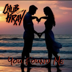 Chub Kray - You Found Me