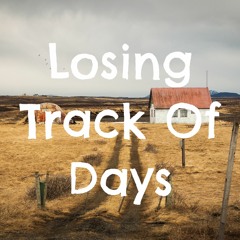 Losing Track Of Days