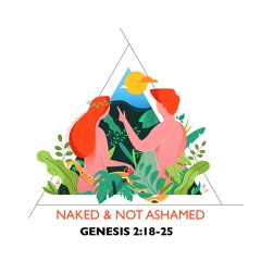 490 Naked & Not Ashamed (Genesis 2:18-25) Sermon
