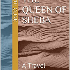 GET EPUB 💛 Tracking the Queen of Sheba: A Travel Memoir of Yemen by  Kenneth Cline [