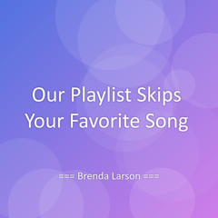 Our Playlist Skips Your Favorite Song