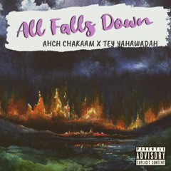 Ahch Chakaam x Tey Yahawadah - All Falls Down