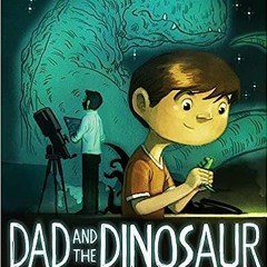 [PDF] Download Dad and the Dinosaur BY Gennifer Choldenko (Author),Dan Santat (Illustrator)