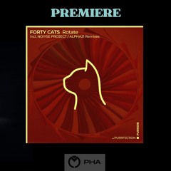 PREMIERE: Forty Cats - Rotate (ALPHA21 Remix) [PURRFECTION]
