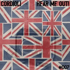 #007 Cordioli : HEAR ME OUT!