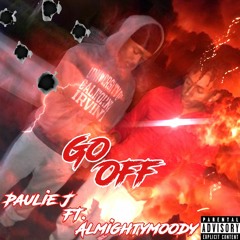 Paulie J X AlmightyMoody2k "Go Off''